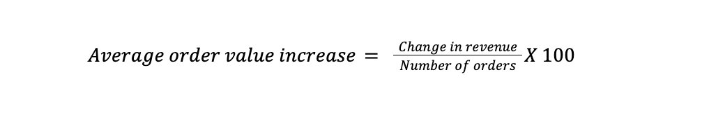 Average order value increase= Change in revenueNumber of ordersX 100